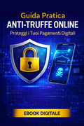 Guida Pratica Anti-Truffe Online - Proteggi i Tuoi Pagamenti Digitali